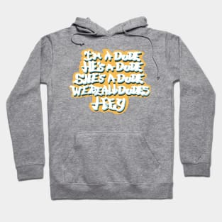 I’m a dude, he’s a dude, she’s a dude, we’re all dudes, hey Hoodie